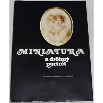 Umění Miniatura a drobný portrét (z českých a moravských sbírek)