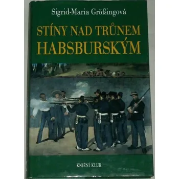 Grössingová Sigrid-Maria - Stíny nad trůnem habsburským