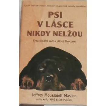 Chovatelství Masson Jeffrey Moussaieff - Psi v lásce nikdy nelžou