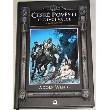 Pohádka Wenig Adolf - České pověsti o Dívčí válce a jiné pověsti