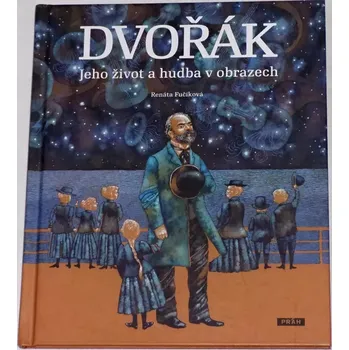Literární biografie Fučíková Renáta - Dvořák: Jeho život a hudba v obrazech