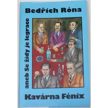 Literární biografie Róna Bedřich - Kavárna Fénix aneb Se židy je legrace