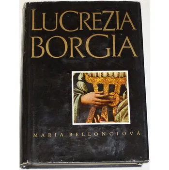 Literární biografie Bellonciová Maria - Lucrezia Borgia (její život a její doba)