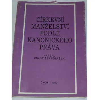 Literární biografie Polášek František - Církevní manželství podle kanonického práva