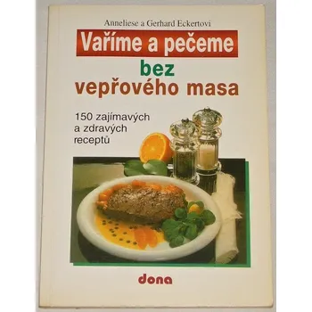 Eckertová Anneliese - Vaříme a pečeme bez vepřového masa