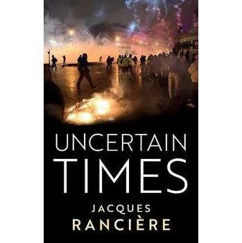 Uncertain Times - Ranciere, Jacques