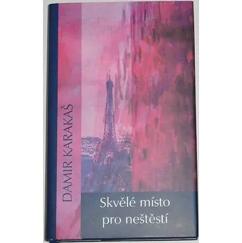 Literární biografie Karakaš Damir - Skvělé místo pro neštěstí