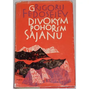 Literární cestopis Fedosejev Grigorij - Divokým pohořím Sajanu