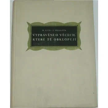 Iljin M., Segalová J. - Vyprávění o věcech, které tě obklopují