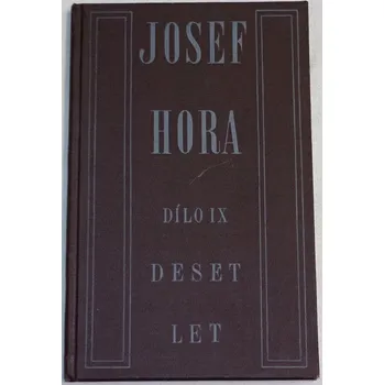 Literární biografie Hora Josef - Dílo IX: Deset let