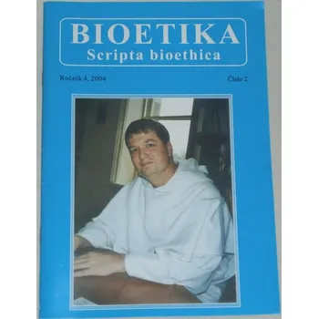 Bioetika - Scripta bioethica / ročník 4/2004 číslo2/