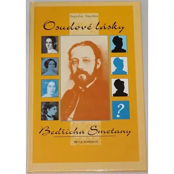 Literární biografie Smolka Jaroslav - Osudové lásky Bedřicha Smetany