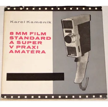 Literární biografie Kameník Karel - 8mm film Standard a Super v praxi amatéra