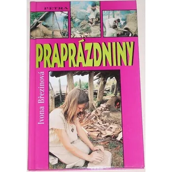 Literární biografie Březinová Ivona - Praprázdniny