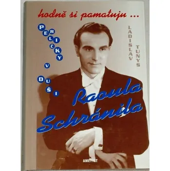 Tunys Ladislav - Hodně si pamatuju... Perličky v duši Raoula Schránila