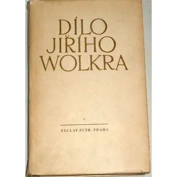 Literární biografie Dílo Jiřího Wolkra: Díl prvý