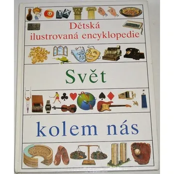 Encyklopedie Svět kolem nás: Dětská ilustrovaná encyklopedie IV.