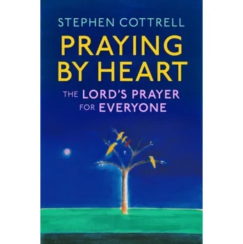 Cizí jazyk Praying by Heart: The Lord's Prayer for Everyone - Cottrell, Stephen