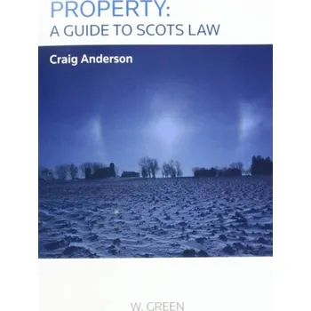 Property: A Guide to Scots Law - Anderson, Craig