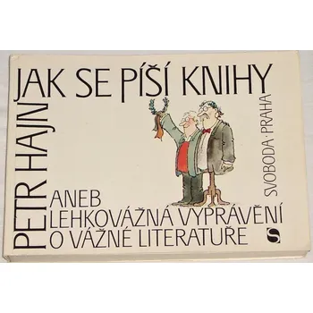 Literární biografie Hajn Petr - Jak se píší knihy aneb Lehkovážná vyprávění o vážné literatuře