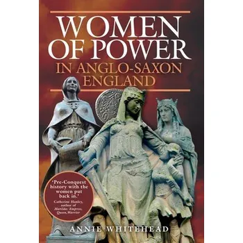 Cizojazyčná kniha Women of Power in Anglo-Saxon England - Whitehead, Annie