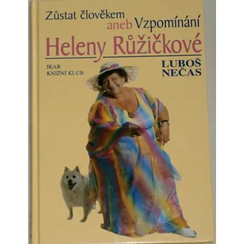 Literární biografie Nečas Luboš - Zůstat člověkem aneb Vzpomínání Heleny Růžičkové