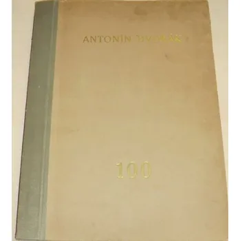 Literární biografie Antonín Dvořák 100 Sborník k oslavě stoletých narozenin A.Dvořáka