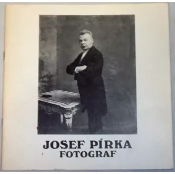 Umění Josef Pírka-fotograf (Katalog k výstavě)
