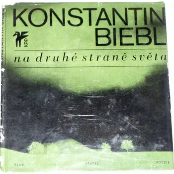 Literární biografie Biebl Konstantin - Na druhé straně světa jsou Čechy