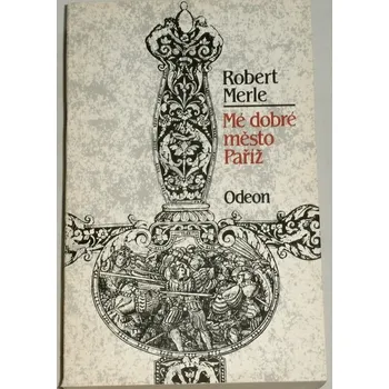 Merle Robert - Mé dobré město Paříž