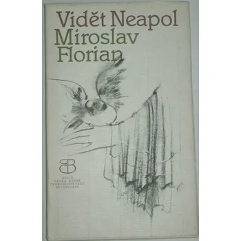 Literární biografie Florian Miroslav - Vidět Neapol