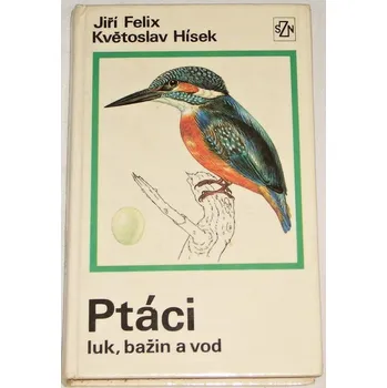Příroda Felix Jiří, Hísek Květoslav - Ptáci luk, bažin a vod