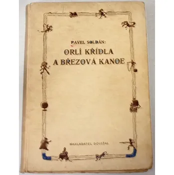Literární biografie Soldán Pavel - Orlí křídla a březová kanoe