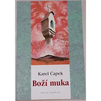 Literární biografie Čapek Karel - Boží muka