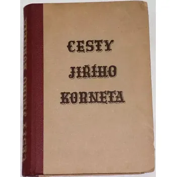 Literární cestopis Hořejš Jaromír - Cesty Jiřího Korneta