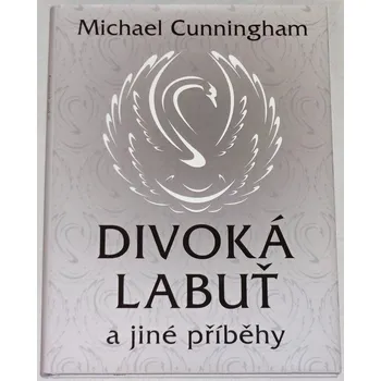 Cunningham Michael - Divoká labuť a jiné příběhy