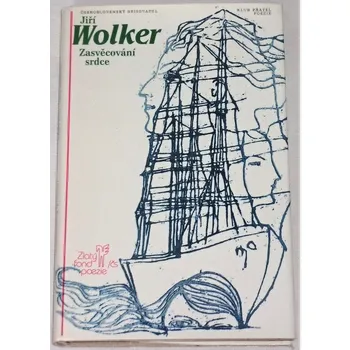 Literární biografie Wolker Jiří - Zasvěcování srdce