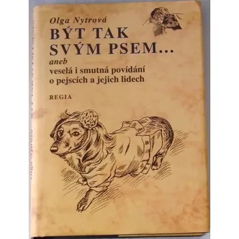 Literární biografie Nytrová Olga - Být tak svým psem... aneb veselá i smutná povídání o pejscích a jejich lidech