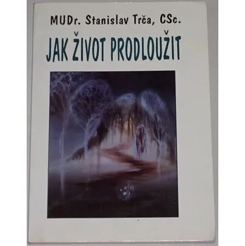 Osobní rozvoj Trča Stanislav - Jak život prodloužit