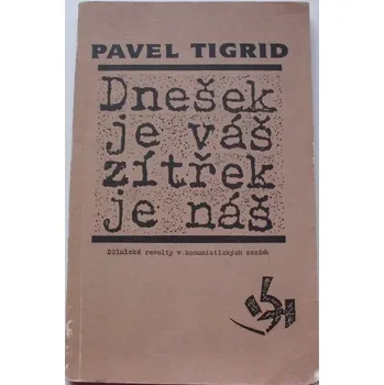 Literární biografie Tigrid Pavel - Dnešek je váš zítřek je náš