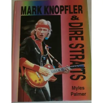 Literární biografie Palmer Myles - Mark Knopfler a Dire Straits