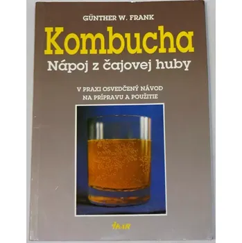 Frank Günther W. - Kombucha: Nápoj z čajovej huby