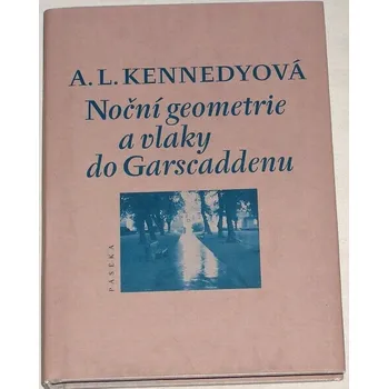 Kennedyová A. L. - Noční geometrie a vlaky do Garscaddenu