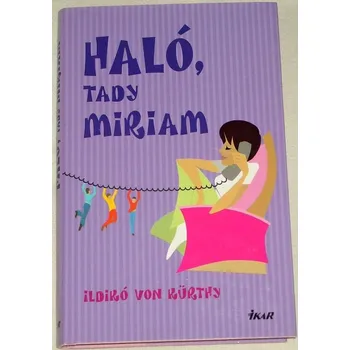 Literární biografie von Kürthy Ildikó - Haló, tady Miriam