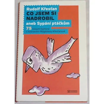 Literární biografie Křesťan Rudolf - Co jsem si nadrobil aneb Sypání ptáčkům