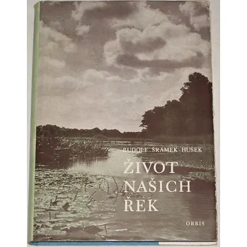 Literární cestopis Šrámek-Hušek Rudolf - Život našich řek