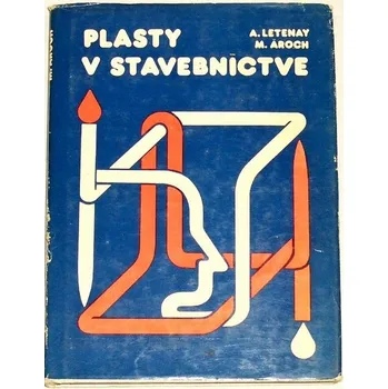 Letenay A., Ároch M. - Plasty ve stavebníctve