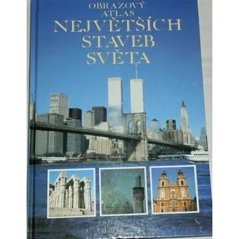 Encyklopedie Obrazový atlas největších staveb světa
