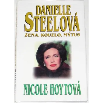 Literární biografie Hoytová Nicole - Danielle Steelová, žena, kouzlo, mýtus