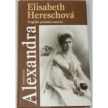Hereschová Elisabeth - Alexandra: Tragédie poslední carevny